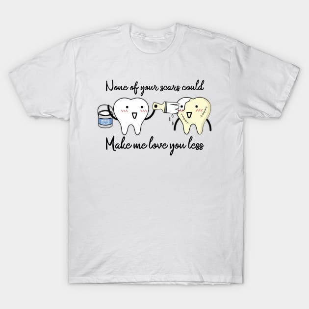 'None Of Your Scars Could Make Me Love You Less' Cancer Awareness T-Shirt by ourwackyhome